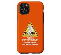Caution Please Don't Interrupt I Overthink Professionally Case for iPhone 11 Pro