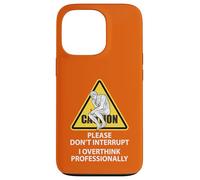 Caution Please Don't Interrupt I Overthink Professionally Case for iPhone 13 Pro