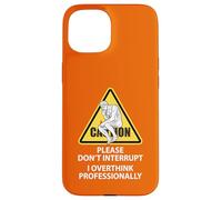 Caution Please Don't Interrupt I Overthink Professionally Case for iPhone 15