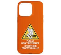 Caution Please Don't Interrupt I Overthink Professionally Case for iPhone 15 Pro Max