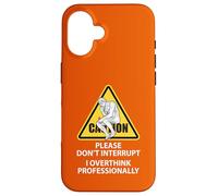 Caution Please Don't Interrupt I Overthink Professionally Case for iPhone 16