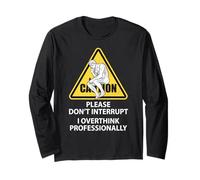 Caution Please Don't Interrupt I Overthink Professionally Long Sleeve T-Shirt