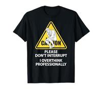 Caution Please Don't Interrupt I Overthink Professionally T-Shirt
