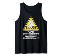 Caution Please Don't Interrupt I Overthink Professionally Tank Top