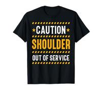 Caution Shoulder Out Of Service Funny Post Shoulder Surgery T-Shirt