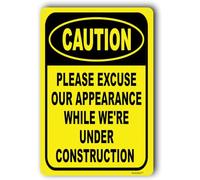 Caution Sign, Outdoors Signs for Home, Office Noticce "Please Excuse Our Appearance While We're Under Construction" Metal Aluminum 8"x12"