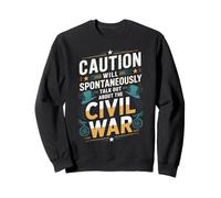 Caution: Talks About the Civil War Sweatshirt