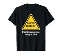 Caution Thinking Funny Sarcastic Warning Sign Joke T-Shirt