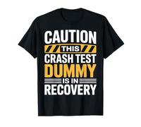 Caution This Crash Test Dummy is in Recovery |- T-Shirt