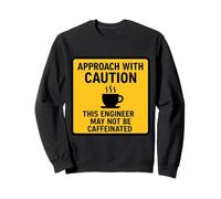 Caution This Engineer May Not Be Caffeinated Coffee Lover Sweatshirt