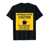 Caution This Engineer May Not Be Caffeinated Coffee Lover T-Shirt