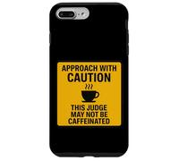 Caution This Judge May Not Be Caffeinated Coffee Lover Funny Case for iPhone 7 Plus/8 Plus