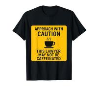 Caution This Lawyer May Not Be Caffeinated Coffee Lover Fun T-Shirt