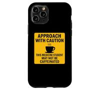 Caution This Medicine Student May Not Be Caffeinated Coffee Case for iPhone 11 Pro
