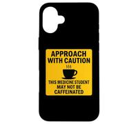 Caution This Medicine Student May Not Be Caffeinated Coffee Case for iPhone 16 Plus