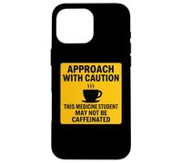 Caution This Medicine Student May Not Be Caffeinated Coffee Case for iPhone 16 Pro Max