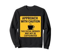 Caution This Social Worker May Not Be Caffeinated Coffee Fun Sweatshirt