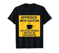 Caution This Social Worker May Not Be Caffeinated Coffee Fun T-Shirt