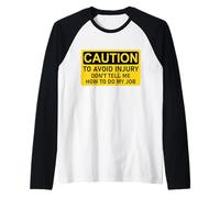 Caution, to Avoid Injury Don't Tell Me How to Do My Job Raglan Baseball Tee