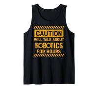 Caution Will Talk About Robotics For Hours Tank Top