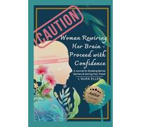 Caution: Woman Rewiring Her Brain - Proceed with Confidence: A Journal for Breaking Mental Barriers & Owning Your Power