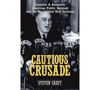 Cautious Crusade: Franklin D. Roosevelt, American Public Opinion, and the War ag