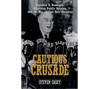 Cautious Crusade: Franklin D. Roosevelt, American Public Opinion, and the War Against Nazi Germany
