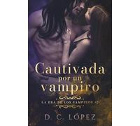 Cautivada por un vampiro (Saga La era de los vampiros)