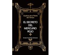 CAUTIVOS DE LA FLECHA DEL TIEMPO: EL SECRETO DEL MERCURIO ROJO II PARTE.