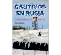 Cautivos en Rusia : los últimos combatientes de la División Azul
