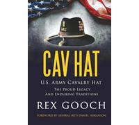 CAV HAT: U.S. Army Cavalry Hat, The Proud Legacy and Enduring Traditions