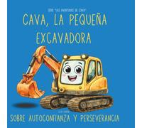 Cava, la Pequeña Excavadora | Cuento ilustrado infantil: Sobre autoconfianza y perseverancia | Perfecto como regalo (Serie "Las aventuras de Cava")