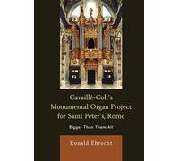 Cavaille-Coll's Monumental Organ Project for Saint Peter's, Rome: Bigger Than Them All