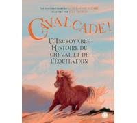 Cavalcade ! L'Incroyable Histoire du cheval et de l'équitation: De la préhistoire à nos jours