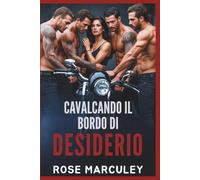 Cavalcando il bordo di desiderio: Una storia d'amore harem inversa ambientata in un club di motociclisti (MC) con temi dark e una forte protagonista femminile. (Rose Marculey Harem Romance (IT))
