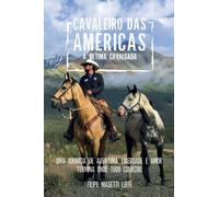Cavaleiro das Américas - A Última Cavalgada: Uma Jornada de Aventura, Liberdade e Amor. Termina Onde Tudo Começou.