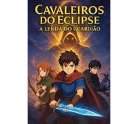 Cavaleiros do Eclipse: A Lenda do Guardião