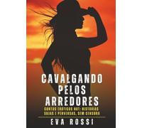 Cavalgando pelos Arredores: Contos Eróticos Hot: Histórias Sujas e Perversas, sem Censura (Coleção de Contos Eróticos Portugueses Proibidos. Sexo ... Reais. Relatos Quentes. Jogos de Casais)