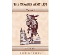 CAVALIER ARMY LIST: OFFIOCERS AND REGIMENTS OF THE ROYALIST ARMY VOLUME 1