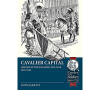 Cavalier Capital: Oxford in the English Civil War 1642-1646 (Century of the Soldier)