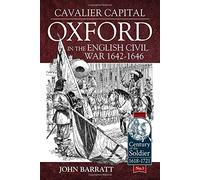 Cavalier Capital: Oxford in the English Civil War 1642-1646 (Century of the Soldier)