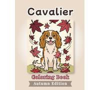 Cavalier Coloring Book: Autumn Edition: Bold and Easy Coloring Book Designs for Adults and Seniors Featuring Cute and Simple Dog Illustrations in a ... and Mindfulness (Cozy Fall Coloring Books)