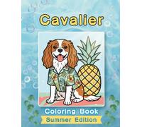 Cavalier Coloring Book: Summer Edition: Bold and Easy Coloring Book Designs for Adults and Seniors Featuring Cute and Simple Dog Illustrations in a ... and Mindfulness (Cozy Summer Coloring Books)