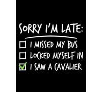 Cavalier King Charles Spaniel Cavalier King Charles Spaniel Sorry Im Late NOTEBOOK: Journal Perfect For Writing| 8.5"x11"