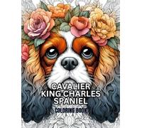 Cavalier King Charles Spaniel Coloring Book: Grayscale Coloring Book for Dog Lovers