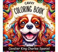 Cavalier King Charles Spaniel Coloring Book: Relaxing Fun and Easy Dog Designs in Cute Style Featuring Cavvy for Adults to Enjoy