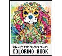 Cavalier King Charles Spaniel Coloring Book: Stress Relieving Cavalier King Charles Spaniel Coloring Book for Adults Relaxation, Cavalier King Charles Spaniel mandala Gifts for Women and men (Dogs)