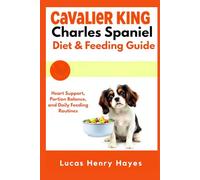 Cavalier King Charles Spaniel Diet & Feeding Guide: Heart Support, Portion Balance, and Daily Feeding Routines