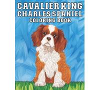 Cavalier King Charles Spaniel: Dog Coloring Book Adorable and Graceful Pup for Stress Relief Relaxation (My Cute Dog Coloring Collection)