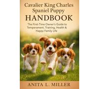Cavalier King Charles Spaniel Puppy Handbook: The First-Time Owner’s Guide to Temperament, Training, Health & Happy Family Life